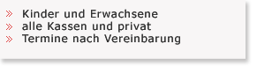 Kinder und Erwachsene, alle Kassen und privat, Termine nach Vereinbarung, &auml;rtzlich verordnete Hausbesuche